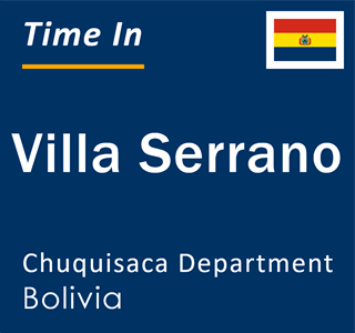 Current local time in Villa Serrano, Chuquisaca Department, Bolivia