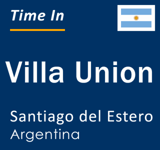 Current local time in Villa Union, Santiago del Estero, Argentina