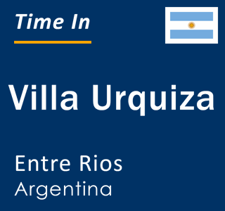 Current local time in Villa Urquiza, Entre Rios, Argentina