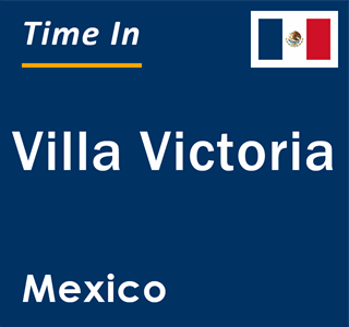 Current local time in Villa Victoria, Mexico