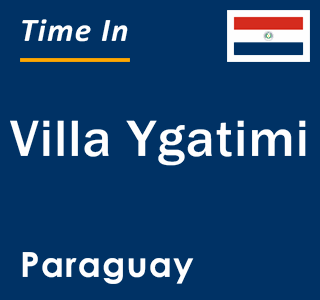 Current local time in Villa Ygatimi, Paraguay