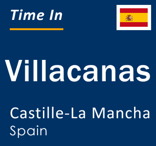 Current local time in Villacanas, Castille-La Mancha, Spain