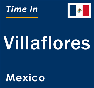 Current local time in Villaflores, Mexico