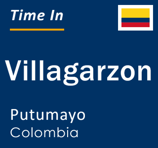 Current local time in Villagarzon, Putumayo, Colombia