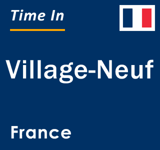 Current local time in Village-Neuf, France