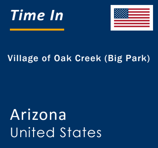 Current local time in Village of Oak Creek (Big Park), Arizona, United States