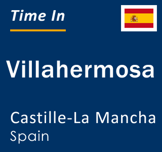 Current local time in Villahermosa, Castille-La Mancha, Spain