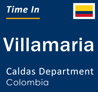 Current local time in Villamaria, Caldas Department, Colombia