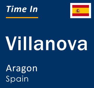 Current local time in Villanova, Aragon, Spain