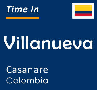Current local time in Villanueva, Casanare, Colombia