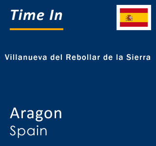 Current local time in Villanueva del Rebollar de la Sierra, Aragon, Spain