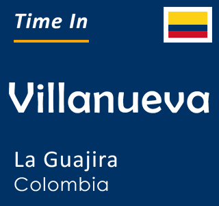 Current time in Villanueva, La Guajira, Colombia