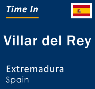 Current local time in Villar del Rey, Extremadura, Spain