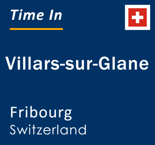 Current time in Villars-sur-Glane, Fribourg, Switzerland