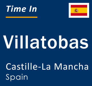 Current local time in Villatobas, Castille-La Mancha, Spain