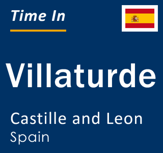 Current local time in Villaturde, Castille and Leon, Spain