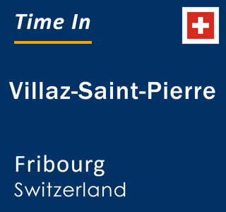 Current local time in Villaz-Saint-Pierre, Fribourg, Switzerland