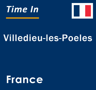 Current local time in Villedieu-les-Poeles, France