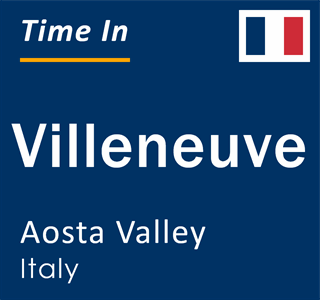 Current local time in Villeneuve, Aosta Valley, Italy