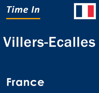 Current local time in Villers-Ecalles, France