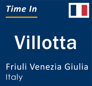 Current local time in Villotta, Friuli Venezia Giulia, Italy