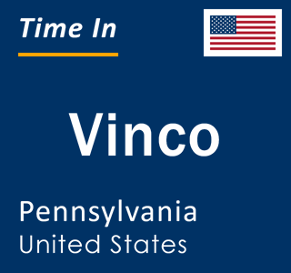 Current local time in Vinco, Pennsylvania, United States