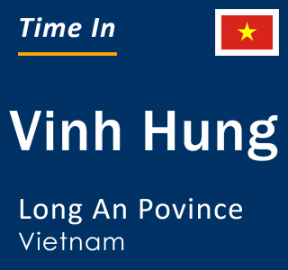 Current local time in Vinh Hung, Long An Povince, Vietnam