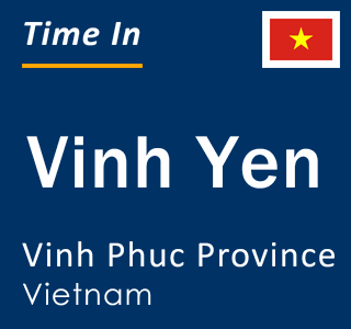 Current local time in Vinh Yen, Vinh Phuc Province, Vietnam