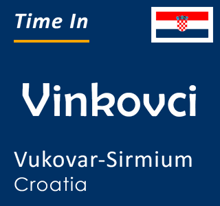 Current time in Vinkovci, Vukovar-Sirmium, Croatia