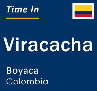 Current local time in Viracacha, Boyaca, Colombia