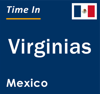 Current local time in Virginias, Mexico