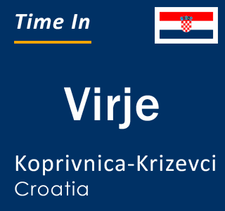 Current local time in Virje, Koprivnica-Krizevci, Croatia