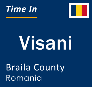 Current local time in Visani, Braila County, Romania