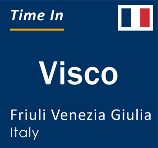 Current local time in Visco, Friuli Venezia Giulia, Italy