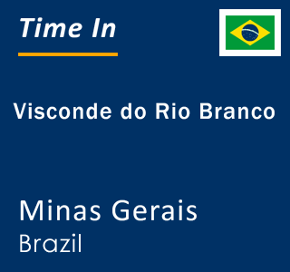 Current local time in Visconde do Rio Branco, Minas Gerais, Brazil