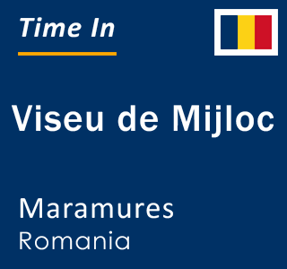 Current local time in Viseu de Mijloc, Maramures, Romania