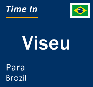 Current local time in Viseu, Para, Brazil