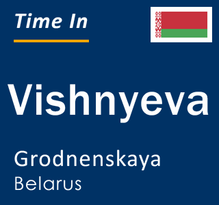 Current local time in Vishnyeva, Grodnenskaya, Belarus