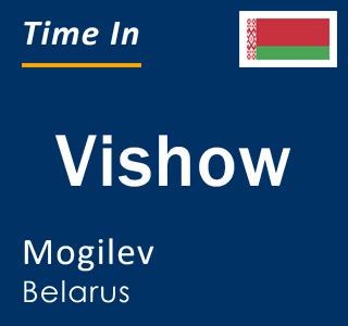 Current local time in Vishow, Mogilev, Belarus