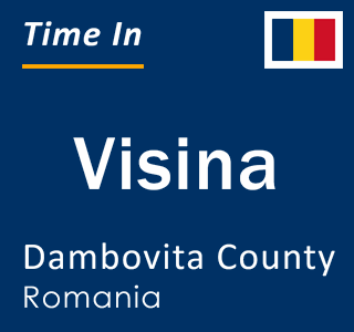Current local time in Visina, Dambovita County, Romania