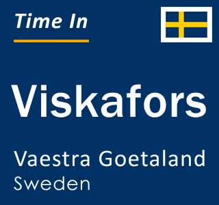 Current local time in Viskafors, Vaestra Goetaland, Sweden