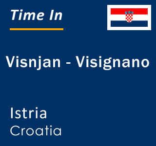 Current local time in Visnjan - Visignano, Istria, Croatia
