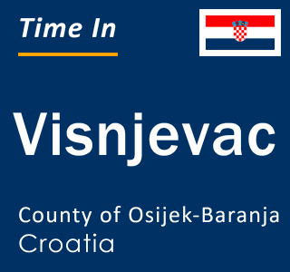 Current local time in Visnjevac, County of Osijek-Baranja, Croatia