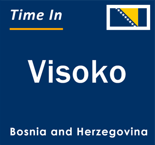 Current local time in Visoko, Bosnia and Herzegovina