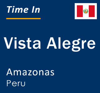 Current local time in Vista Alegre, Amazonas, Peru