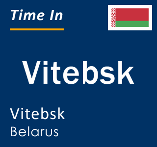 Current local time in Vitebsk, Vitebsk, Belarus