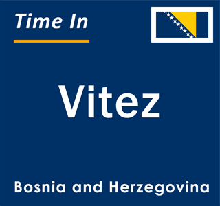 Current local time in Vitez, Bosnia and Herzegovina