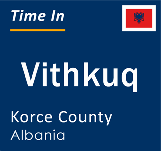 Current local time in Vithkuq, Korce County, Albania