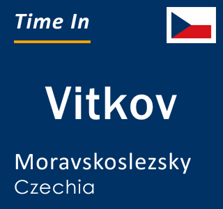Current local time in Vitkov, Moravskoslezsky, Czechia