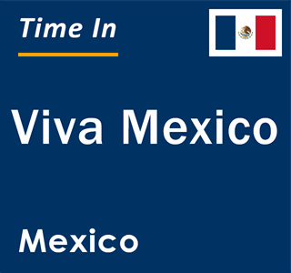 Current local time in Viva Mexico, Mexico